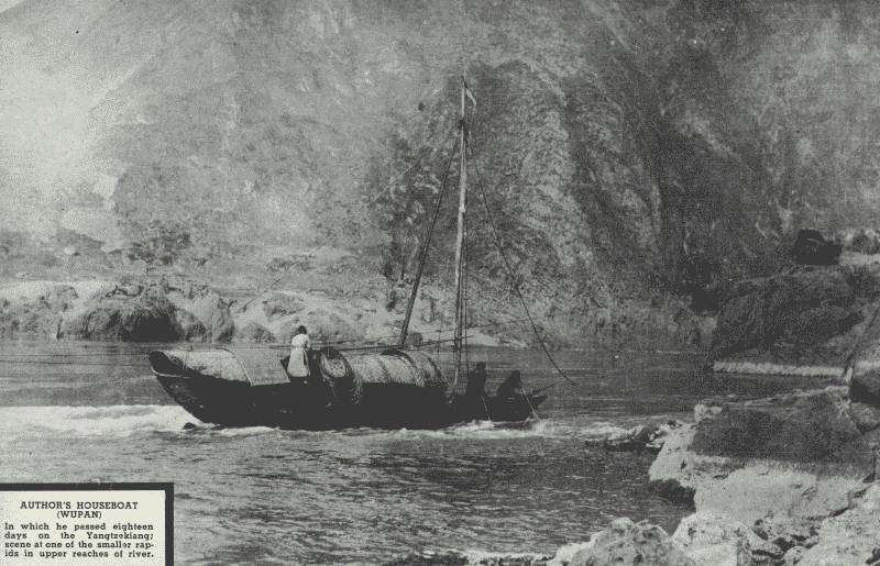 AUTHOR'S HOUSEBOAT (WUPAN)

In which he passed eighteen days on the Yangtze-kiang; scene at one of
the rapids in upper reaches of river.