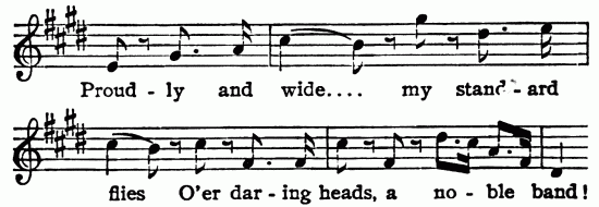 Musical notation; Proud-ly and wide ... my stand-ard

flies O'er dar-ing heads, a no-ble band!