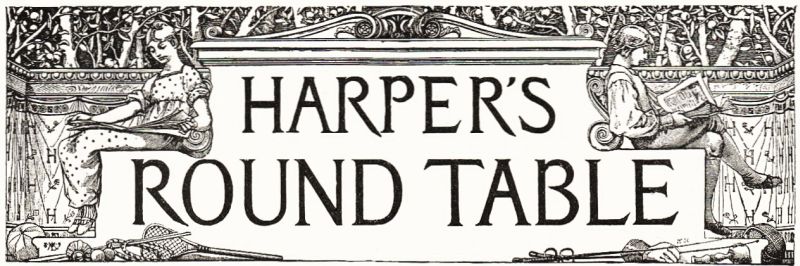 HARPER'S ROUND TABLE