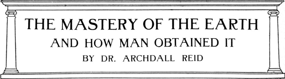 The Mastery of the Earth and
  How Man Obtained It